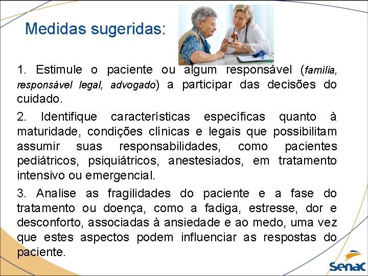 Medidas sugeridas: 1. Estimule o paciente ou algum responsável (família, responsável legal, advogado) a