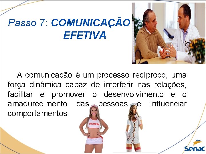 Passo 7: COMUNICAÇÃO EFETIVA A comunicação é um processo recíproco, uma força dinâmica capaz
