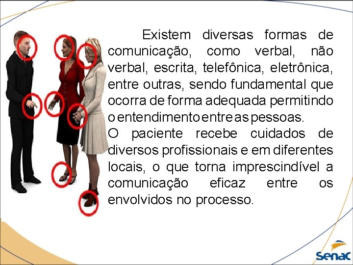 Existem diversas formas de comunicação, como verbal, não verbal, escrita, telefônica, eletrônica, entre outras,