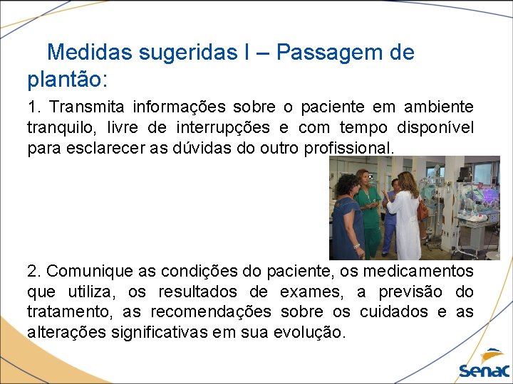 Medidas sugeridas I – Passagem de plantão: 1. Transmita informações sobre o paciente em