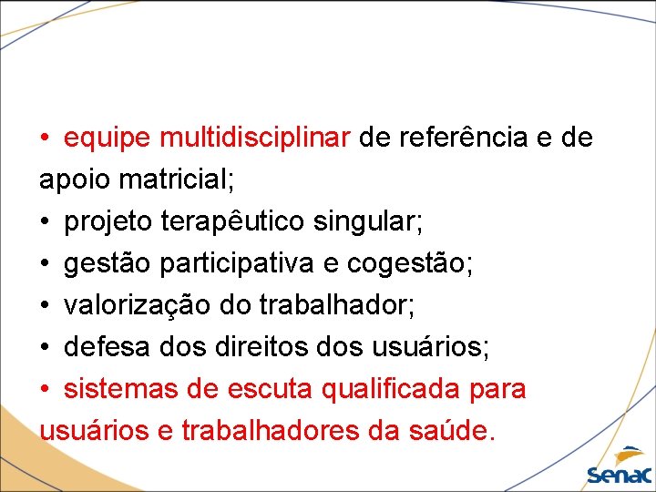  • equipe multidisciplinar de referência e de apoio matricial; • projeto terapêutico singular;