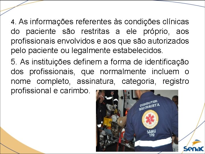 4. As informações referentes às condições clínicas do paciente são restritas a ele próprio,