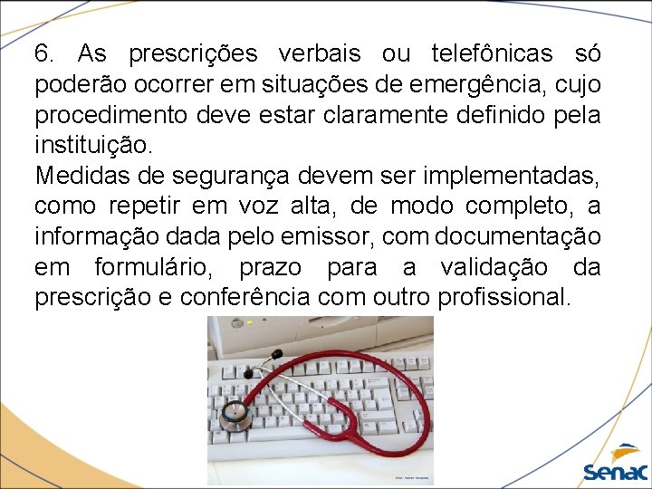 6. As prescrições verbais ou telefônicas só poderão ocorrer em situações de emergência, cujo