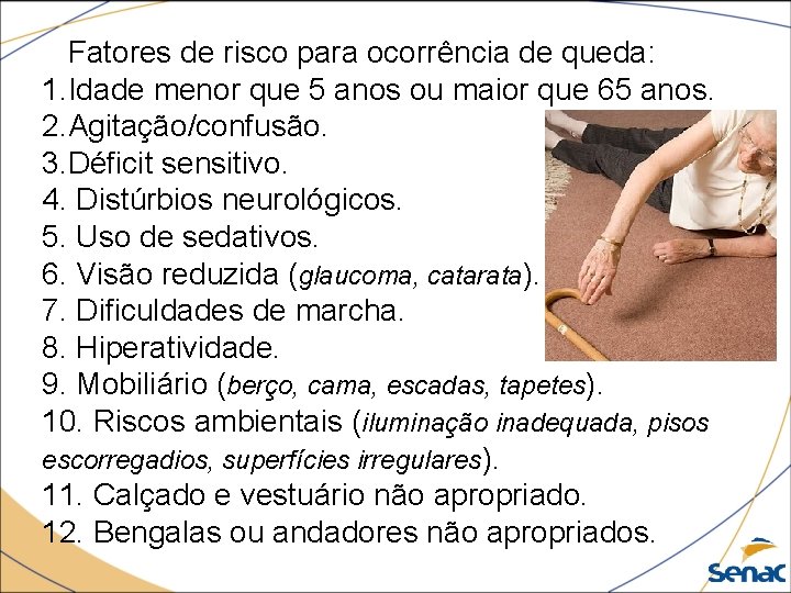 Fatores de risco para ocorrência de queda: 1. Idade menor que 5 anos ou