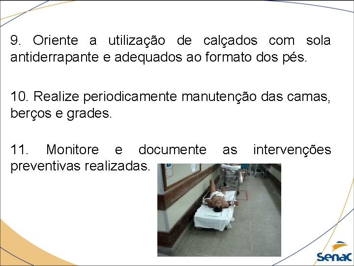 9. Oriente a utilização de calçados com sola antiderrapante e adequados ao formato dos