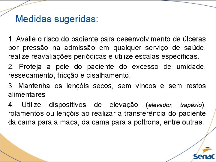 Medidas sugeridas: 1. Avalie o risco do paciente para desenvolvimento de úlceras por pressão