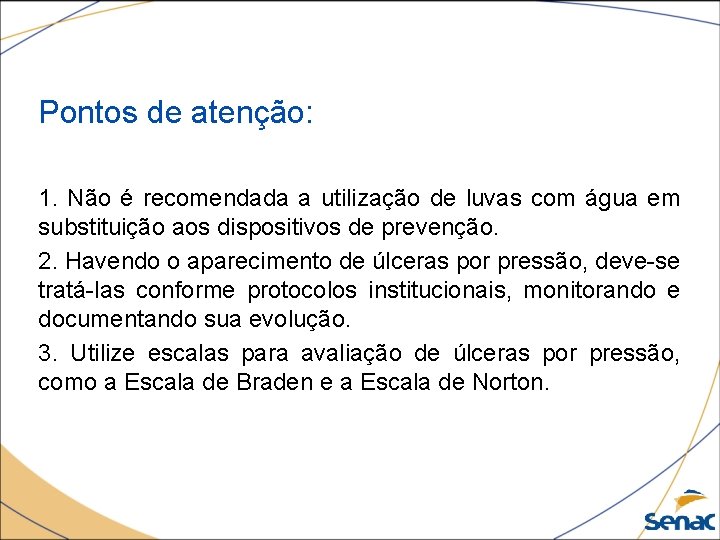 Pontos de atenção: 1. Não é recomendada a utilização de luvas com água em