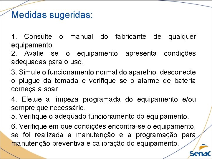 Medidas sugeridas: 1. Consulte o manual do fabricante de qualquer equipamento. 2. Avalie se