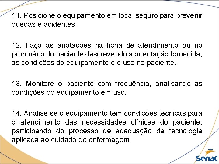 11. Posicione o equipamento em local seguro para prevenir quedas e acidentes. 12. Faça