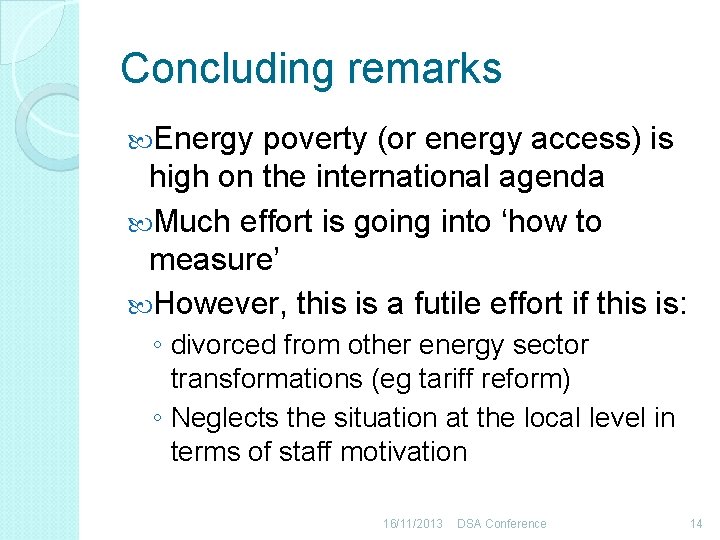 Concluding remarks Energy poverty (or energy access) is high on the international agenda Much
