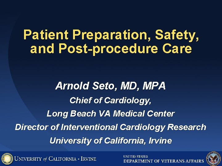 Patient Preparation, Safety, and Post-procedure Care Arnold Seto, MD, MPA Chief of Cardiology, Long