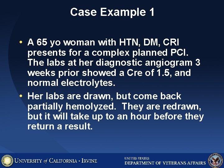 Case Example 1 • A 65 yo woman with HTN, DM, CRI presents for