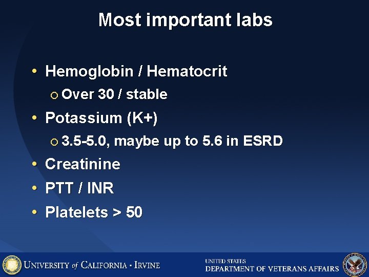 Most important labs • Hemoglobin / Hematocrit ¡ Over 30 / stable • Potassium