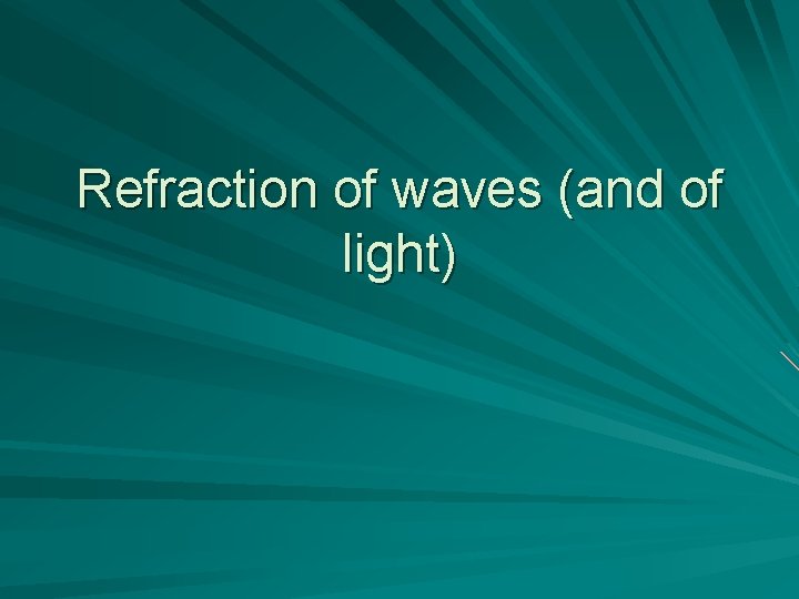 Refraction of waves (and of light) 