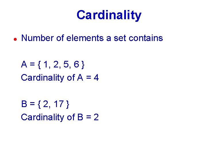 Cardinality l Number of elements a set contains A = { 1, 2, 5,