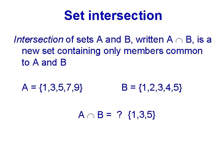 Set intersection Intersection of sets A and B, written A B, is a new