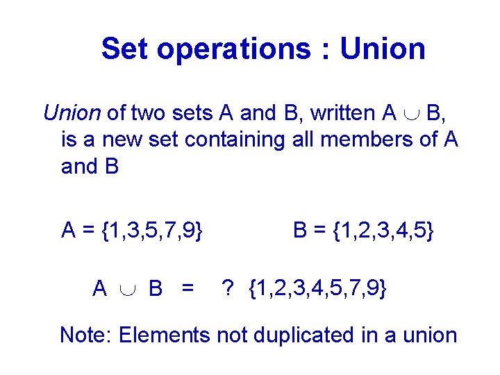 Set operations : Union of two sets A and B, written A B, is