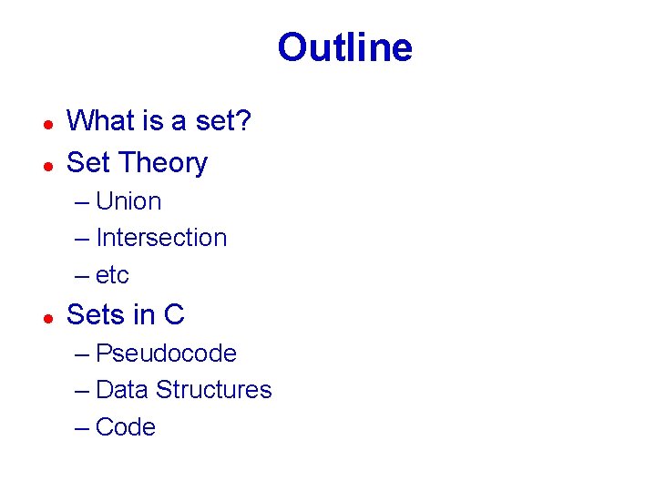 Outline l l What is a set? Set Theory – Union – Intersection –
