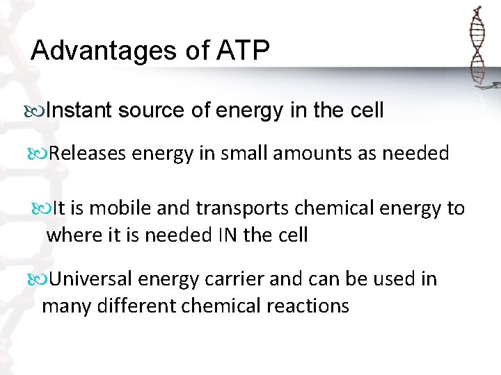 Advantages of ATP Instant source of energy in the cell Releases energy in small