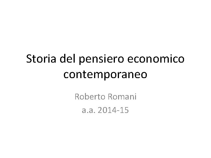 Storia del pensiero economico contemporaneo Roberto Romani a. a. 2014 -15 