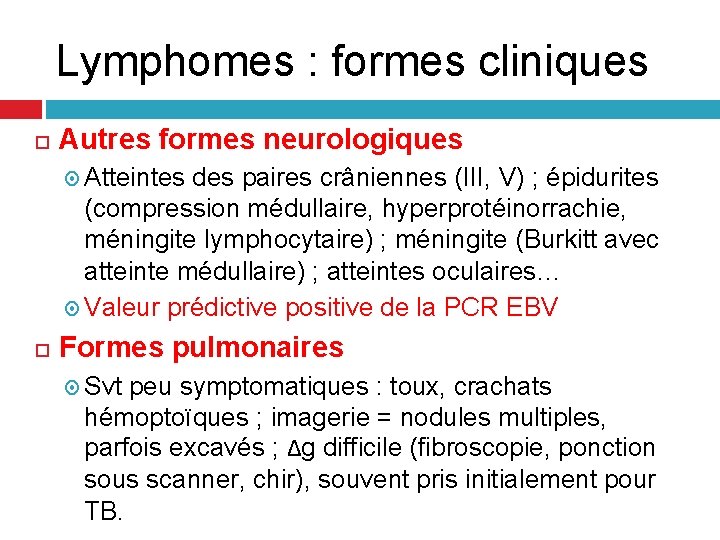 Lymphomes : formes cliniques Autres formes neurologiques Atteintes des paires crâniennes (III, V) ; Lymphomes : formes cliniques Autres formes neurologiques Atteintes des paires crâniennes (III, V) ;