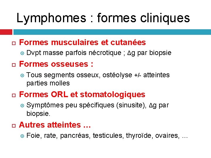 Lymphomes : formes cliniques Formes musculaires et cutanées Formes osseuses : Tous segments osseux, Lymphomes : formes cliniques Formes musculaires et cutanées Formes osseuses : Tous segments osseux,