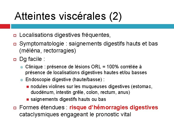 Atteintes viscérales (2) Localisations digestives fréquentes, Symptomatologie : saignements digestifs hauts et bas (méléna, Atteintes viscérales (2) Localisations digestives fréquentes, Symptomatologie : saignements digestifs hauts et bas (méléna,