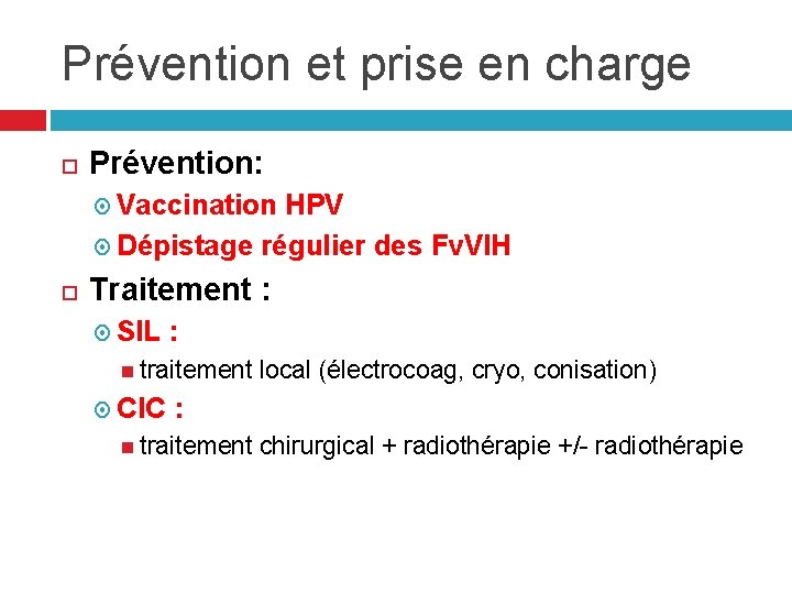 Prévention et prise en charge Prévention: Vaccination HPV Dépistage régulier des Fv. VIH Traitement Prévention et prise en charge Prévention: Vaccination HPV Dépistage régulier des Fv. VIH Traitement