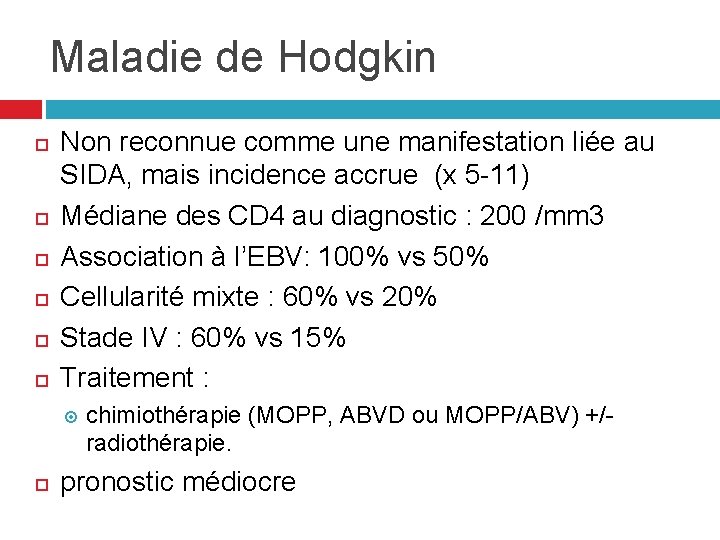 Maladie de Hodgkin Non reconnue comme une manifestation liée au SIDA, mais incidence accrue Maladie de Hodgkin Non reconnue comme une manifestation liée au SIDA, mais incidence accrue