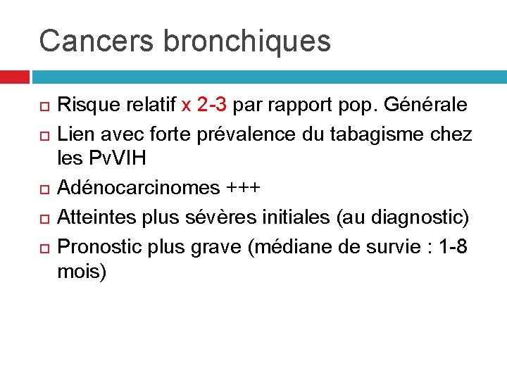 Cancers bronchiques Risque relatif x 2 -3 par rapport pop. Générale Lien avec forte Cancers bronchiques Risque relatif x 2 -3 par rapport pop. Générale Lien avec forte