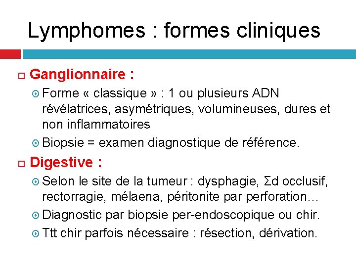 Lymphomes : formes cliniques Ganglionnaire : Forme « classique » : 1 ou plusieurs Lymphomes : formes cliniques Ganglionnaire : Forme « classique » : 1 ou plusieurs