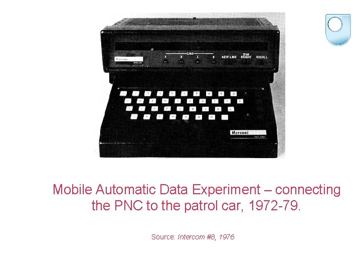 Mobile Automatic Data Experiment – connecting the PNC to the patrol car, 1972 -79.