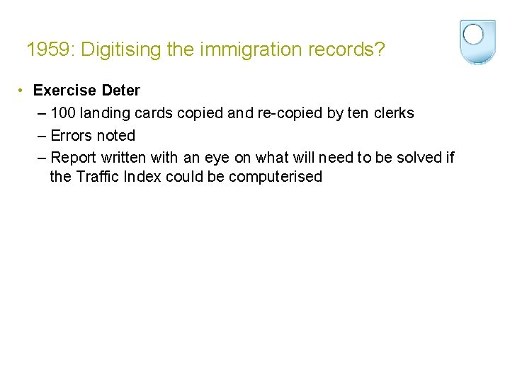 1959: Digitising the immigration records? • Exercise Deter – 100 landing cards copied and