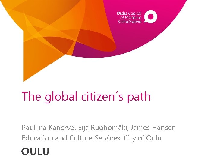 The global citizen´s path Pauliina Kanervo, Eija Ruohomäki, James Hansen Education and Culture Services,