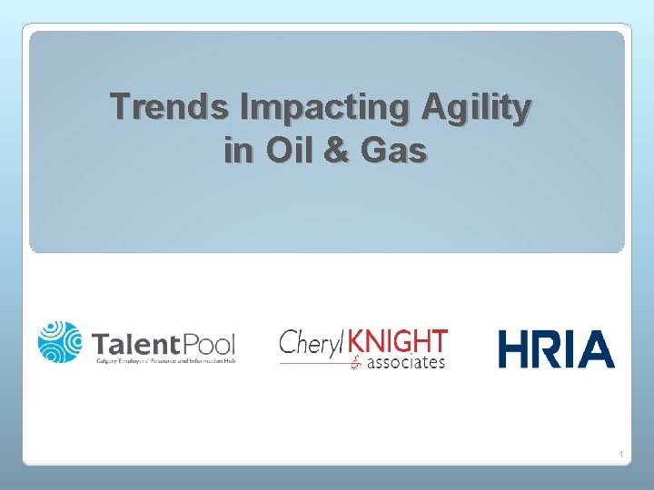 Trends Impacting Agility in Oil & Gas 1 