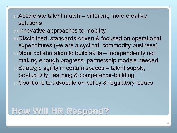  Accelerate talent match – different, more creative solutions Innovative approaches to mobility Disciplined,