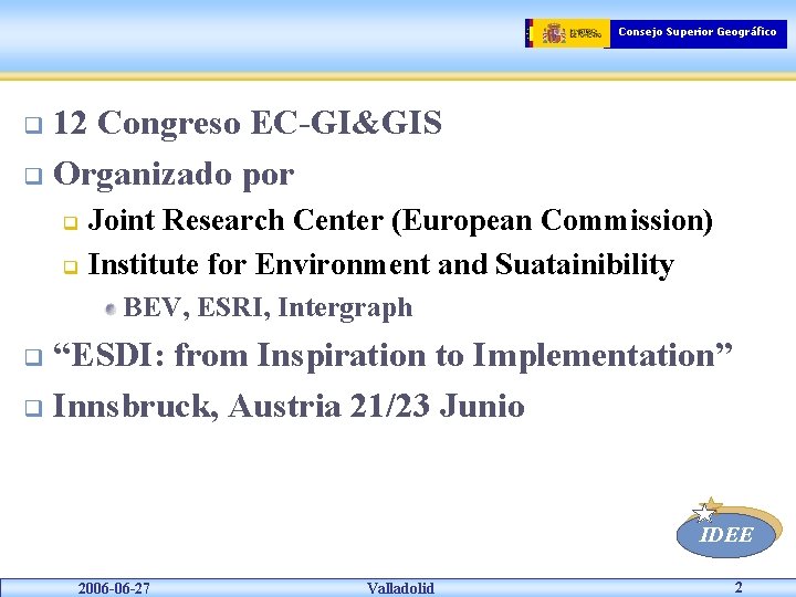 Consejo Superior Geográfico 12 Congreso EC-GI&GIS q Organizado por q Joint Research Center (European