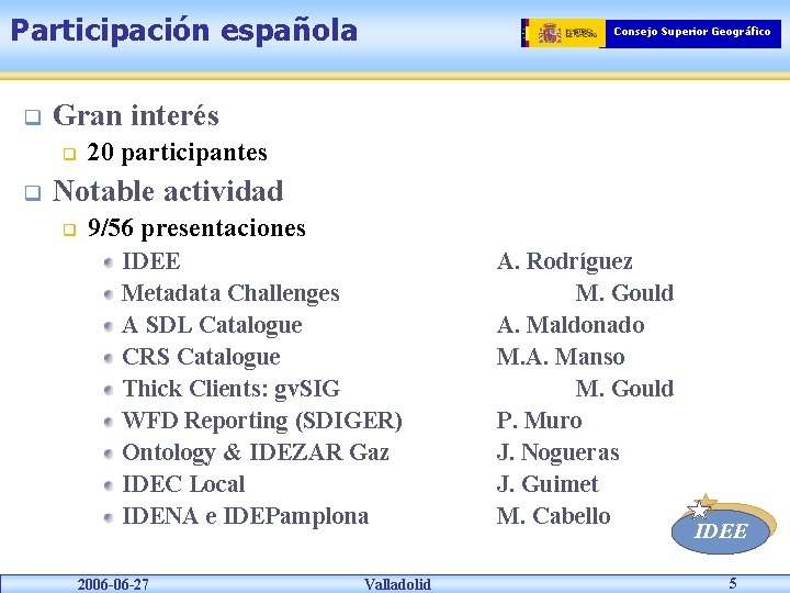 Participación española q Gran interés q q Consejo Superior Geográfico 20 participantes Notable actividad