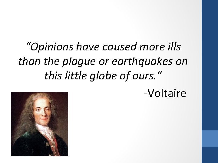 “Opinions have caused more ills than the plague or earthquakes on this little globe