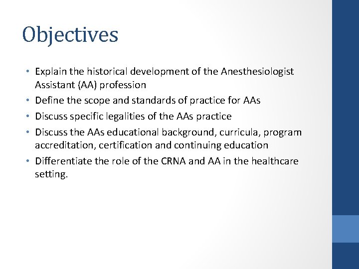 Objectives • Explain the historical development of the Anesthesiologist Assistant (AA) profession • Define