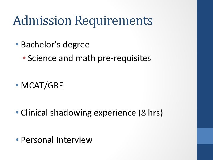 Admission Requirements • Bachelor’s degree • Science and math pre-requisites • MCAT/GRE • Clinical