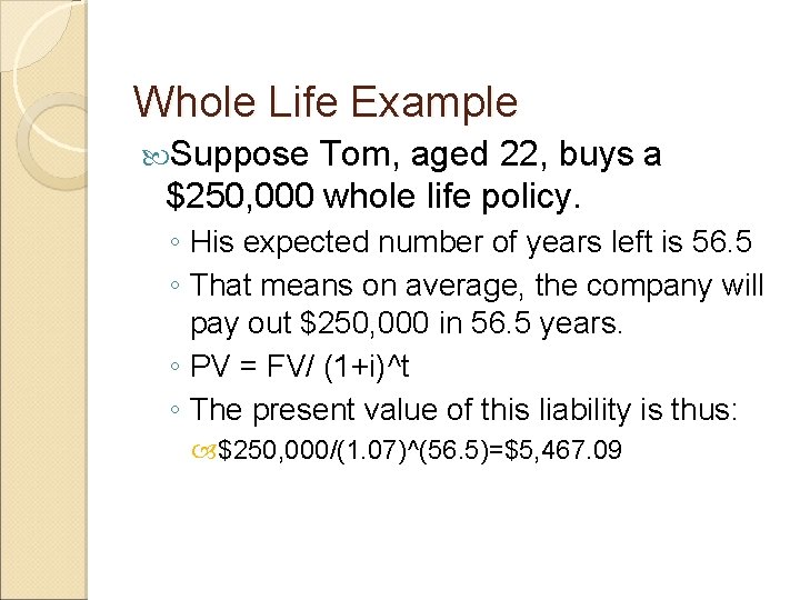 Whole Life Example Suppose Tom, aged 22, buys a $250, 000 whole life policy.