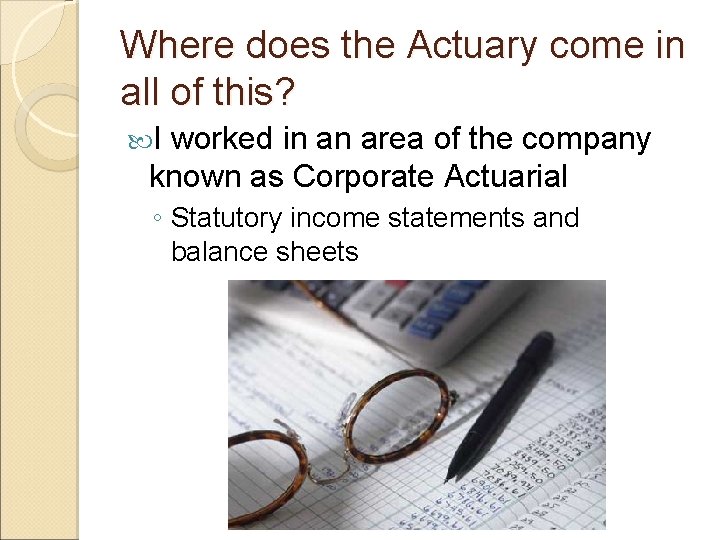 Where does the Actuary come in all of this? I worked in an area
