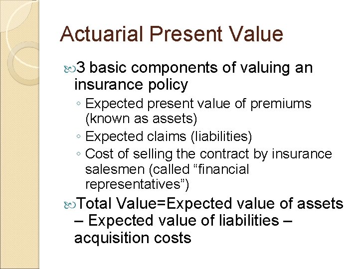 Actuarial Present Value 3 basic components of valuing an insurance policy ◦ Expected present
