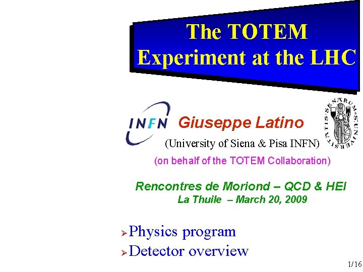 The TOTEM Experiment at the LHC Giuseppe Latino (University of Siena & Pisa INFN)