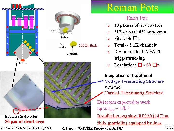 Roman Pots Each Pot: 200�m thick beam 10 planes of Si detectors 512 strips