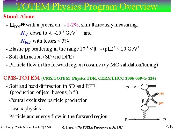 TOTEM Physics Program Overview Stand-Alone - �TOTpp with a precision ~ 1 -2%, simultaneously