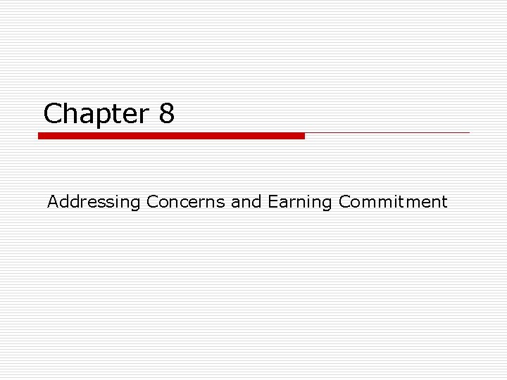 Chapter 8 Addressing Concerns and Earning Commitment 