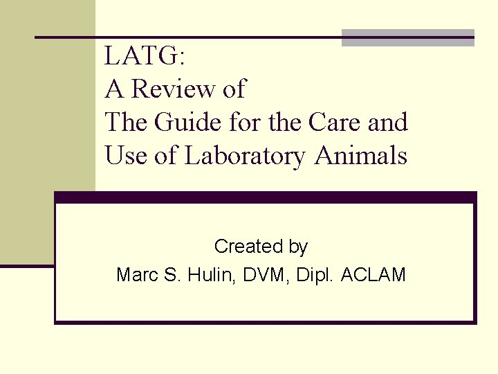 LATG: A Review of The Guide for the Care and Use of Laboratory Animals LATG: A Review of The Guide for the Care and Use of Laboratory Animals