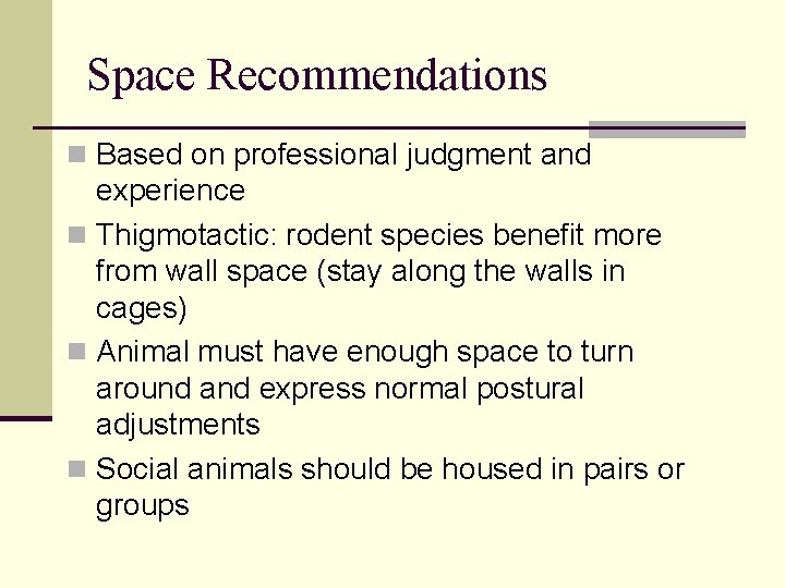 Space Recommendations n Based on professional judgment and experience n Thigmotactic: rodent species benefit Space Recommendations n Based on professional judgment and experience n Thigmotactic: rodent species benefit